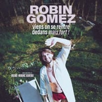 Robin Gomez, Viens On Se Rentre Dedans Mais Fort