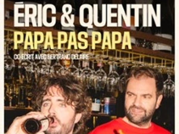 Eric & Quentin, Papa pas Papa