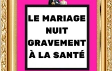 Le Mariage nuit gravement à la santé
